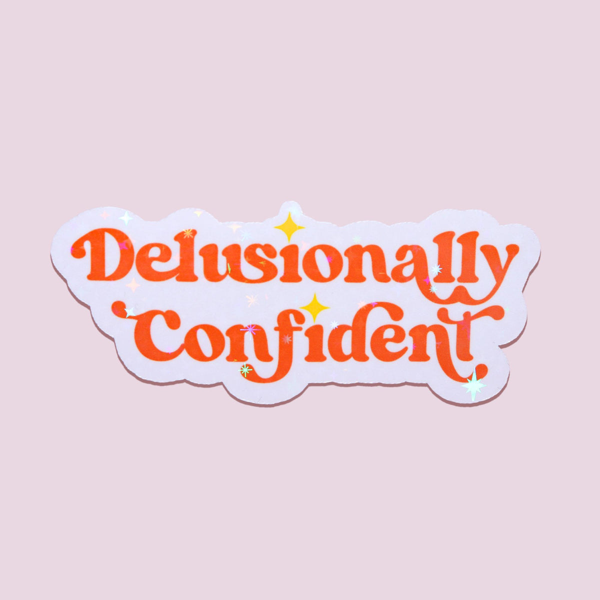 Delusionally Confident Sticker
