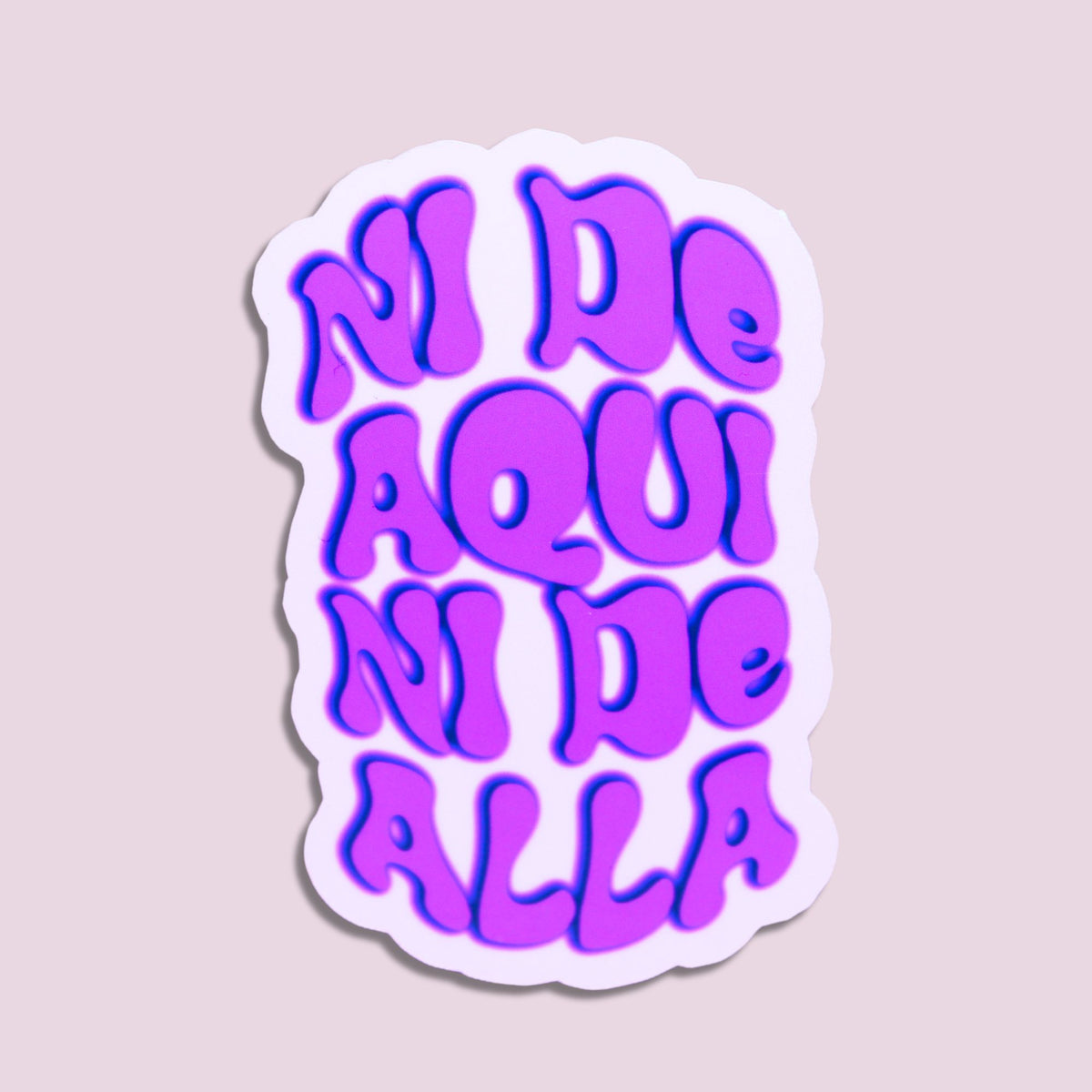 Ni De Aqui Ni De Alla Sticker