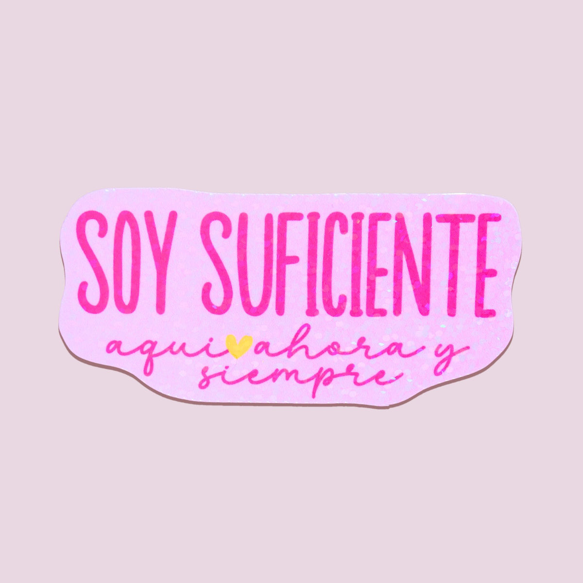 Soy Suficiente Aqui Ahora Y Siempre Sticker