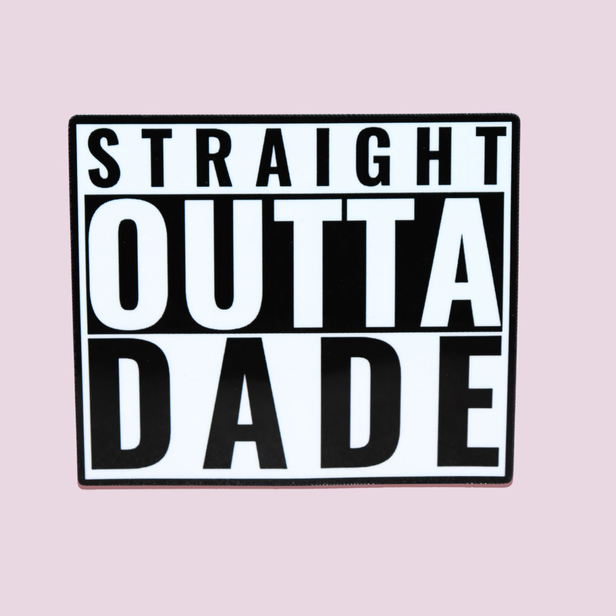 Straight Outta Dade Sticker